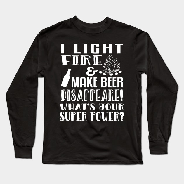 I Light Fire  Make Beer Disappear Whats Your Super Power Long Sleeve T-Shirt by JensAllison